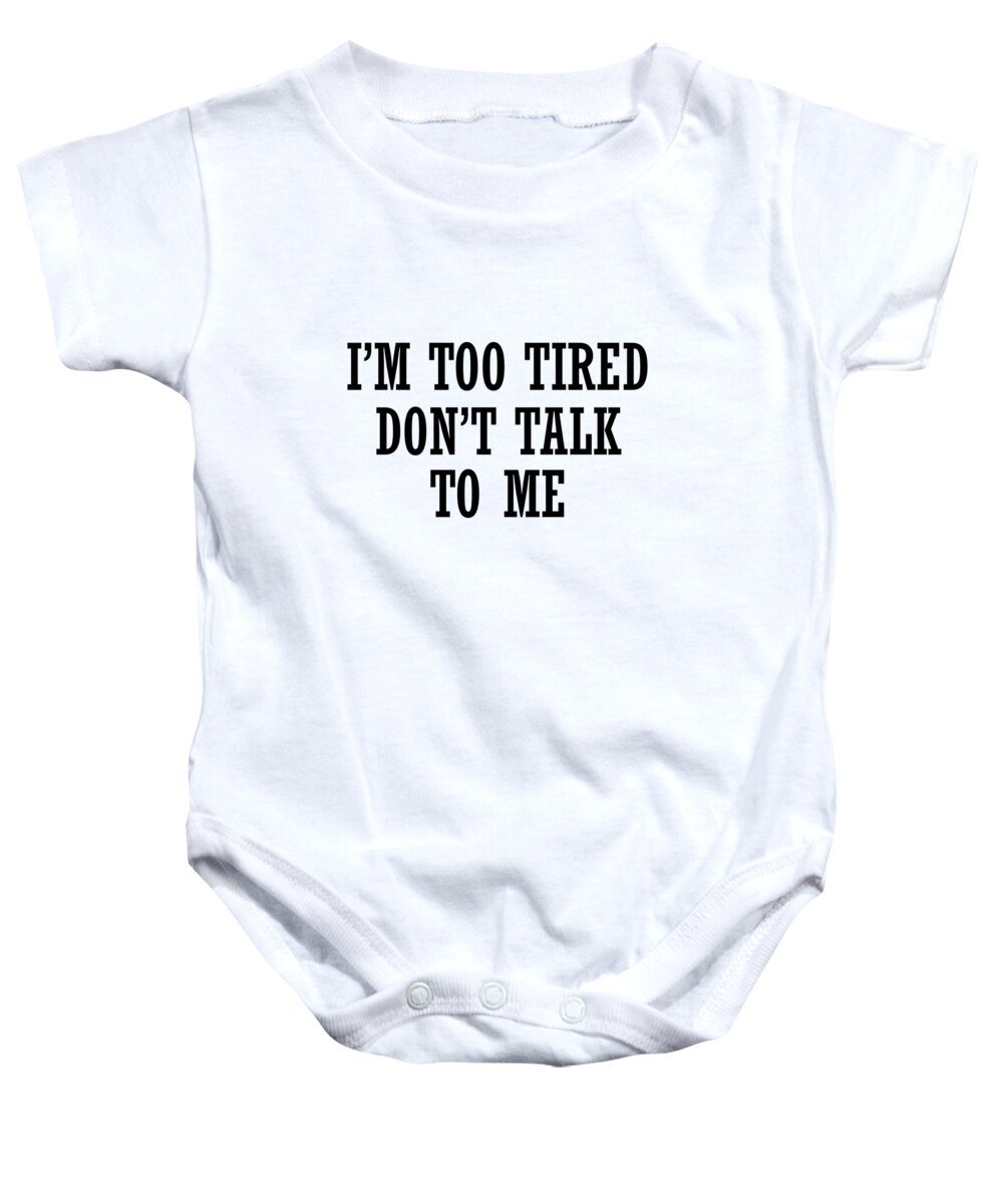 Funny Baby Onesie featuring the digital art I M Too Tired Don T Talk To Me by Jacob Zelazny