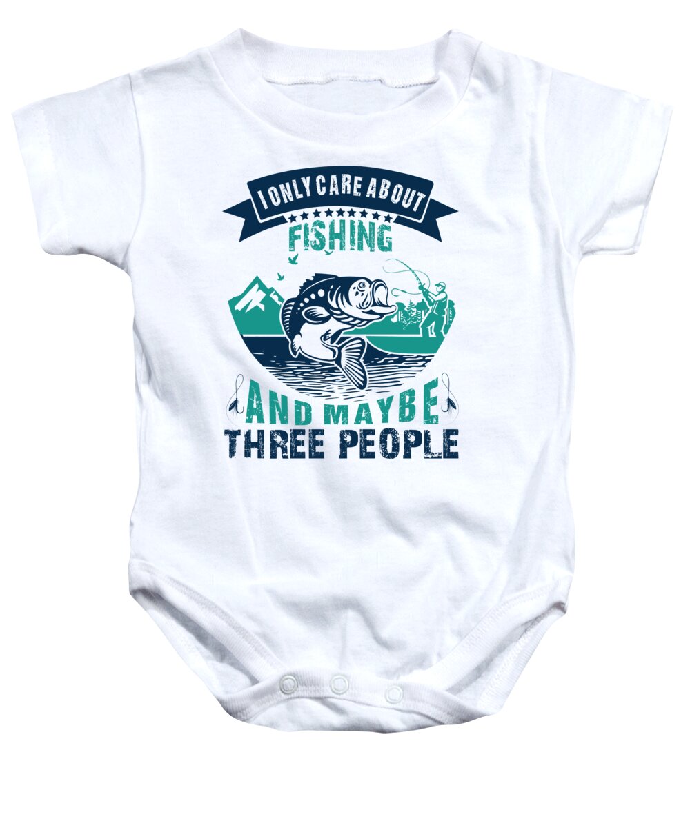 I Only Care About Fishing and Maybe Three People Baby Onesie