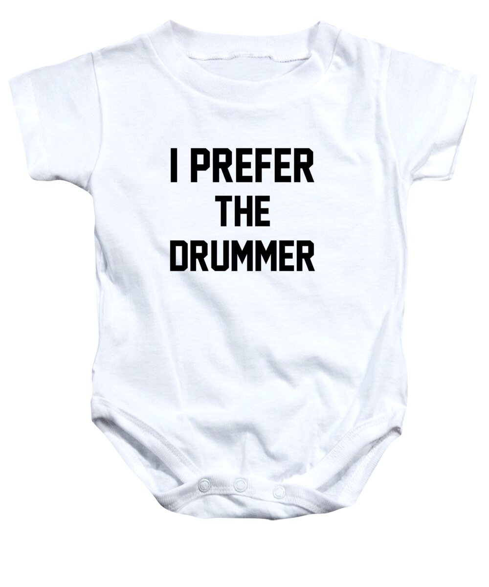 Funny Baby Onesie featuring the digital art I Prefer The Drummer by Jacob Zelazny