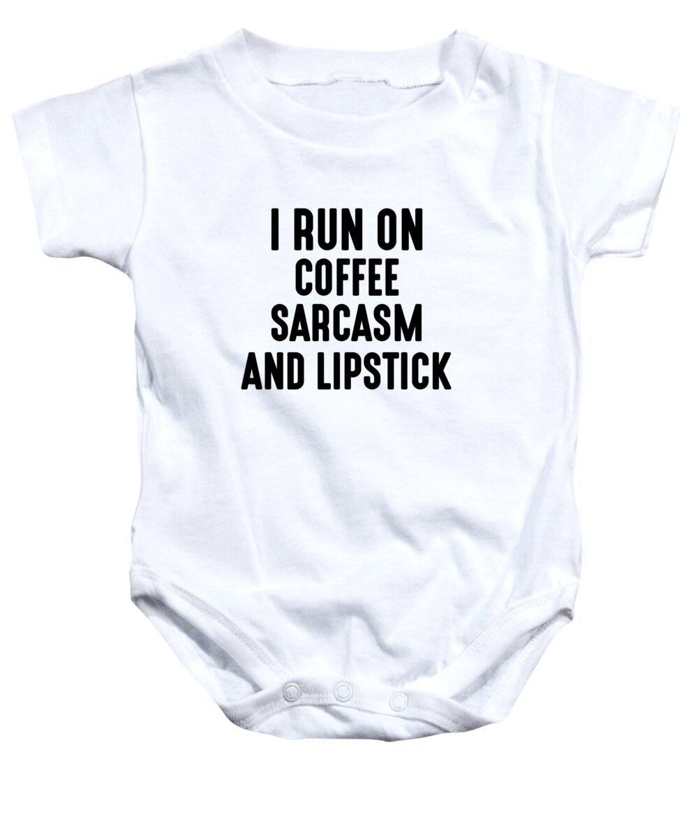 Funny Baby Onesie featuring the digital art I Run On Coffee Sarcasm And Lipstick by Jacob Zelazny