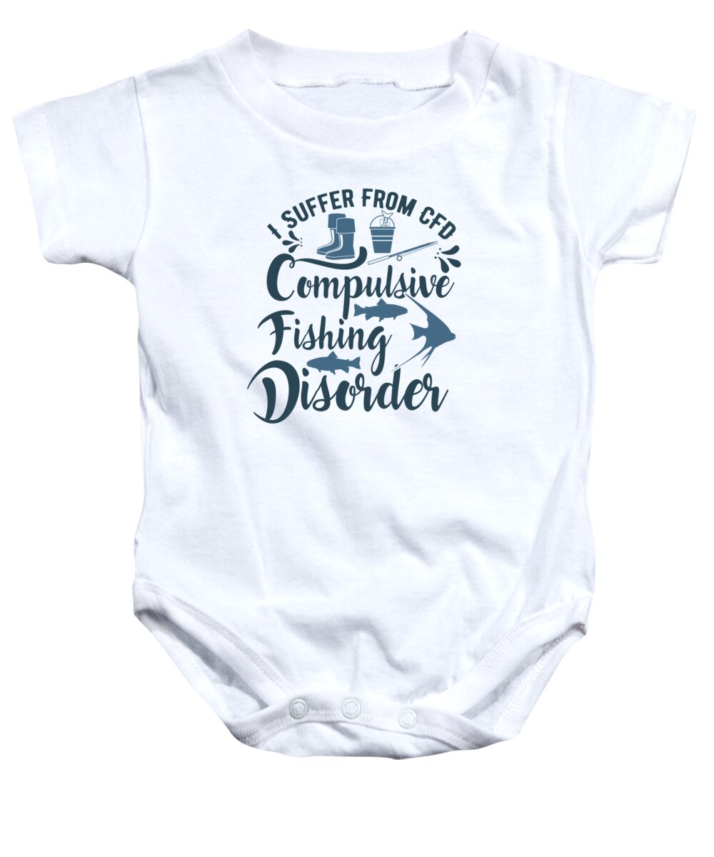 Fishing Baby Onesie featuring the digital art I Suffer From CFD Compulsive Fishing Disorder by Jacob Zelazny