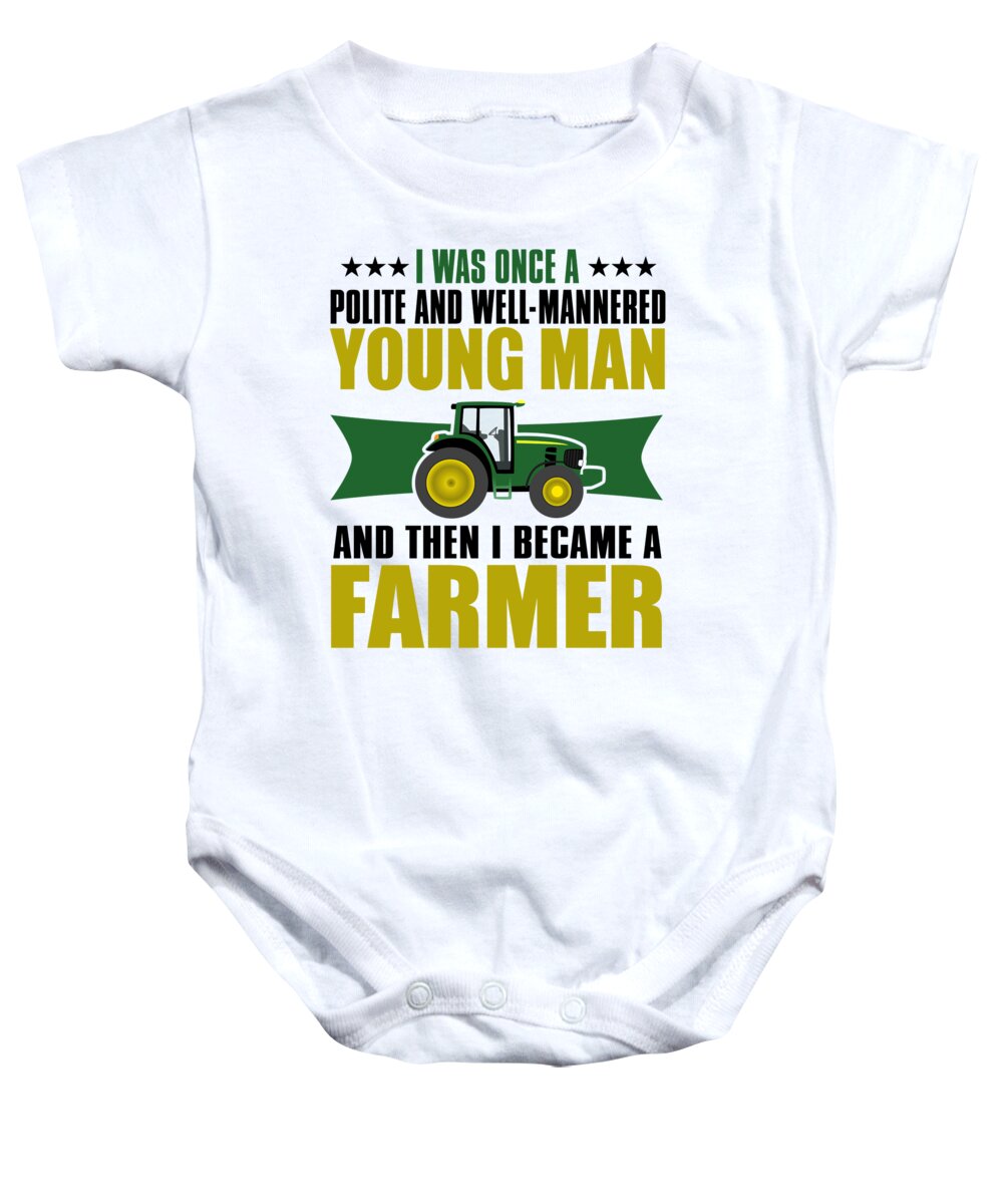 Occupation Baby Onesie featuring the digital art I Was Once A Polite And WellMannered Young Man And Then I Became A Farmer by Jacob Zelazny