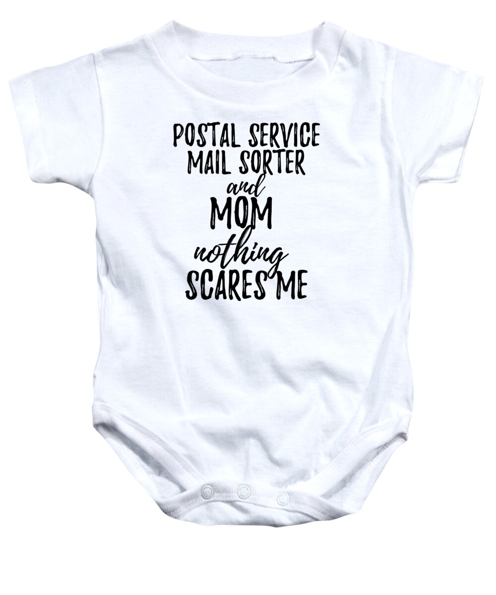 Postal Baby Onesie featuring the digital art Postal Service Mail Sorter Mom Funny Gift Idea for Mother Gag Joke Nothing Scares Me by Jeff Creation
