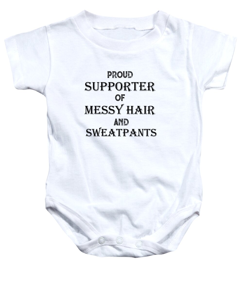 Funny Baby Onesie featuring the digital art Proud supporter of messy hair and sweatpants by Jacob Zelazny