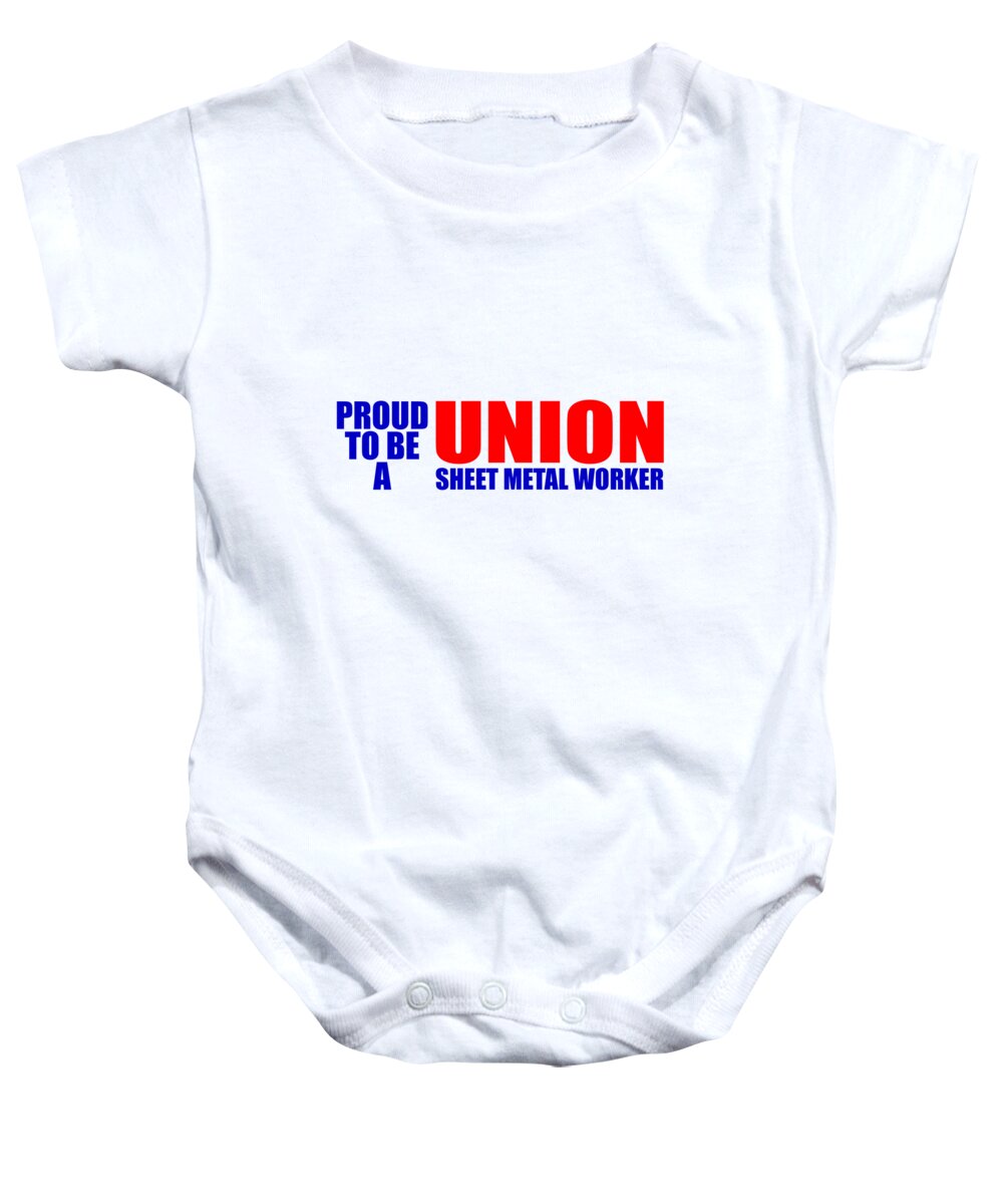 Union Baby Onesie featuring the digital art Proud To Be A Union Sheet Metal Worker by Jacob Zelazny