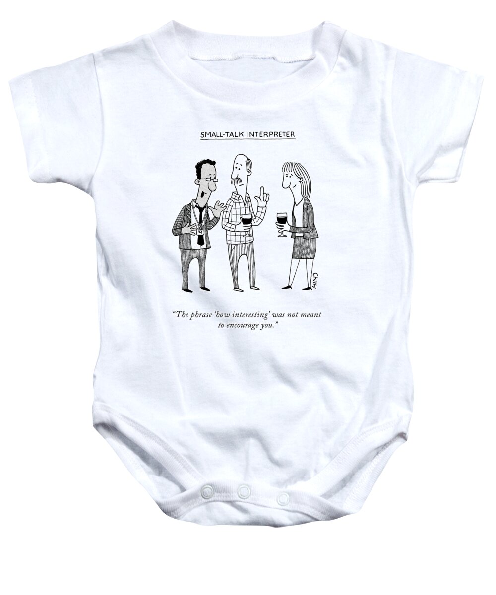 the Phrase how Interesting' Was Not Meant To Encourage You. Small Talk Interpreter Small Talk Baby Onesie featuring the drawing Small Talk by Tom Chitty
