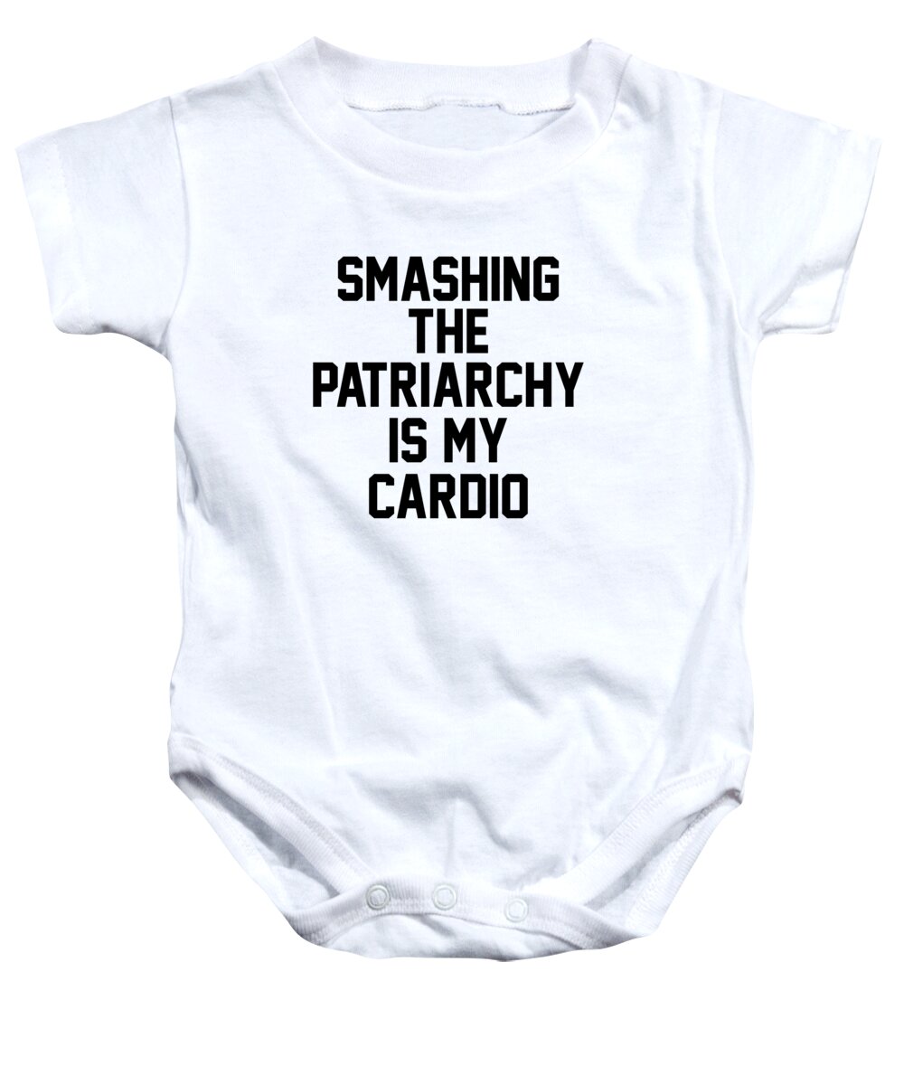 Funny Baby Onesie featuring the digital art Smashing The Patriarchy Is My Cardio by Jacob Zelazny