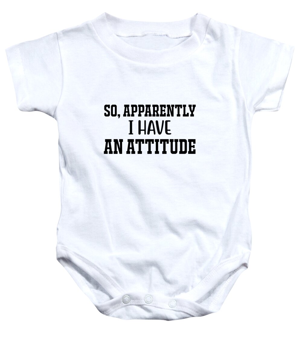 Funny Baby Onesie featuring the digital art So Apparently I Have An Attitude by Jacob Zelazny