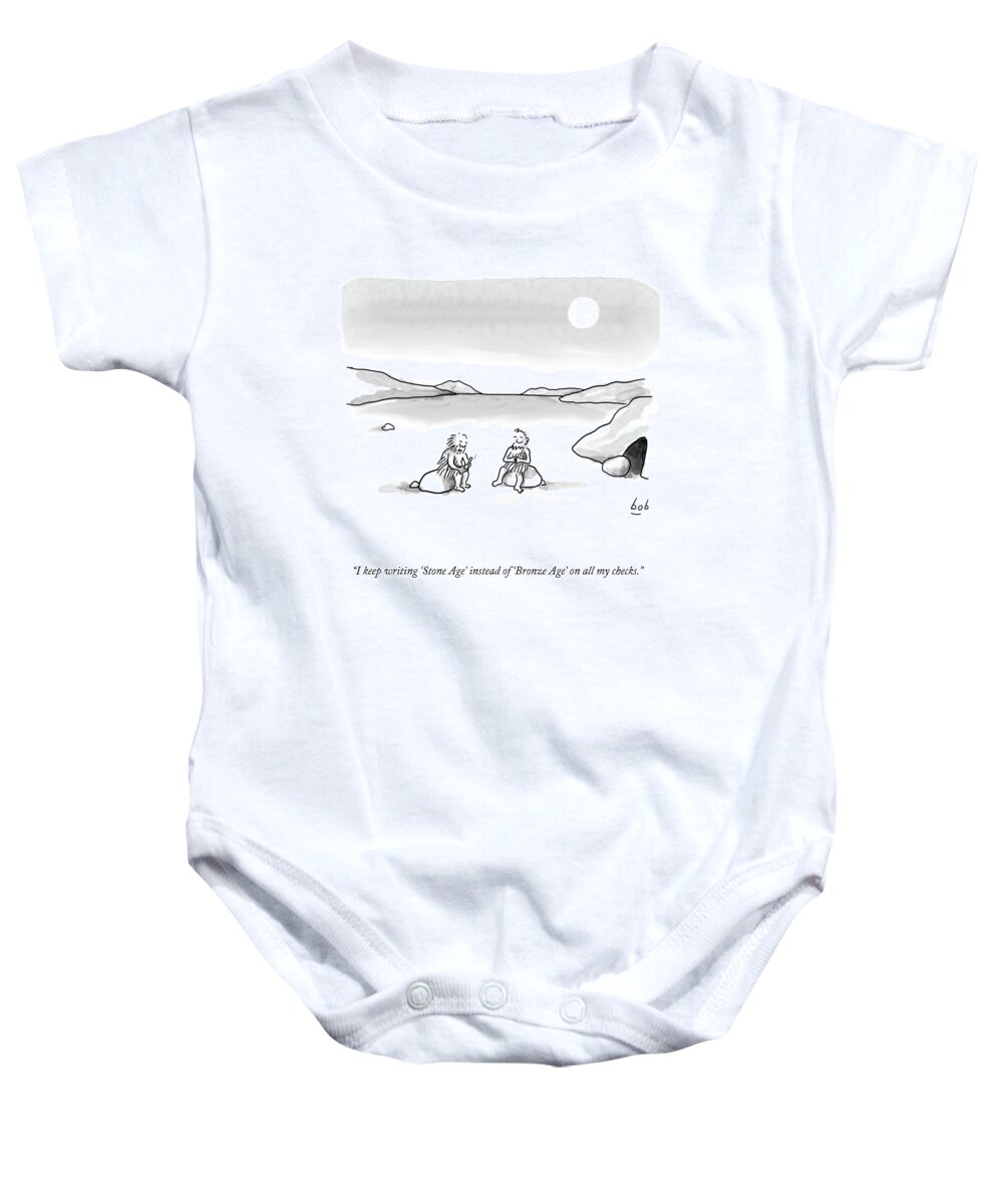 “i Keep Writing 'stone Age' Instead Of 'bronze Age' On All My Checks.” Baby Onesie featuring the drawing Stone Age To Bronze Age by Bob Eckstein