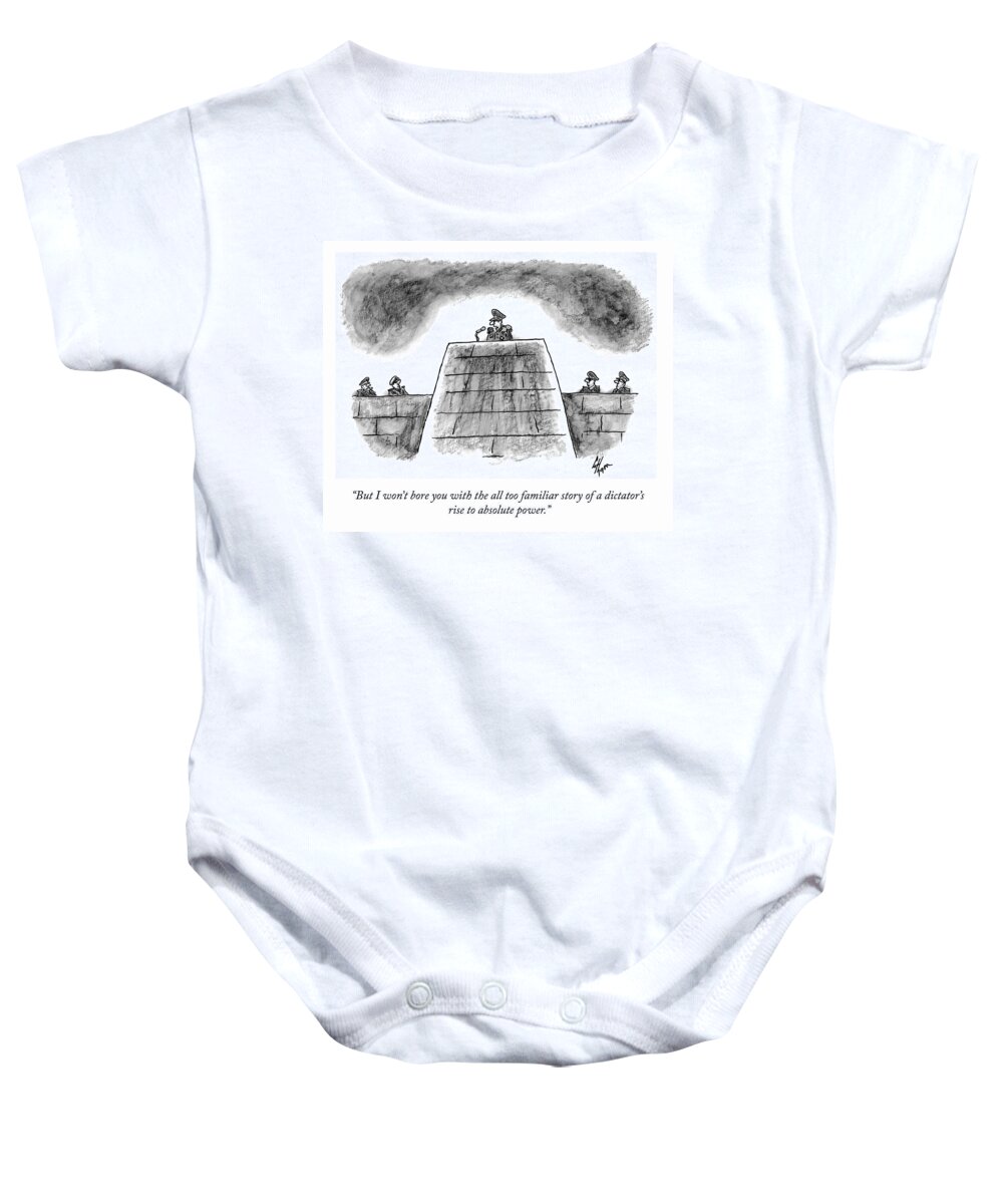 but I Won't Bore You With The All Too Familiar Story Of A Dictator's Rise To Absolute Power. Dictator Baby Onesie featuring the drawing The All Too Familiar Story by Frank Cotham