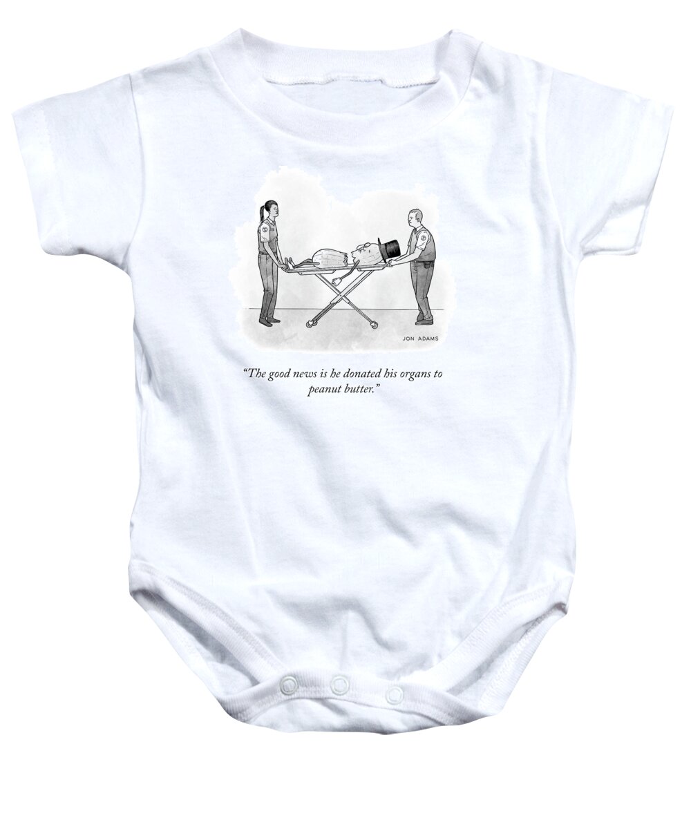 The Good News Is He Donated His Organs To Peanut Butter. Baby Onesie featuring the drawing The Good News by Jon Adams