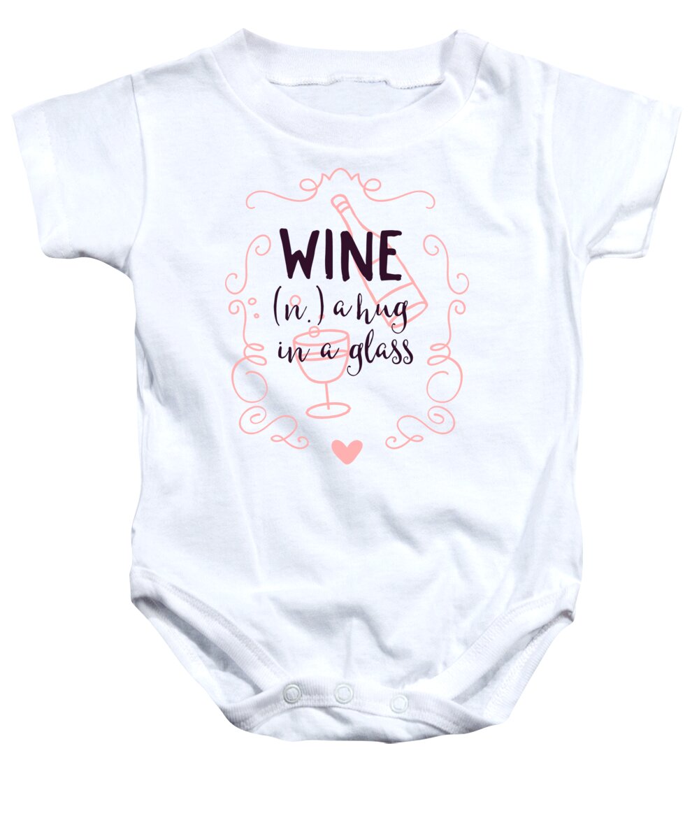 Wine Funny Baby Onesie featuring the digital art Wine Definition Noun A Hug In A Glass by Jacob Zelazny