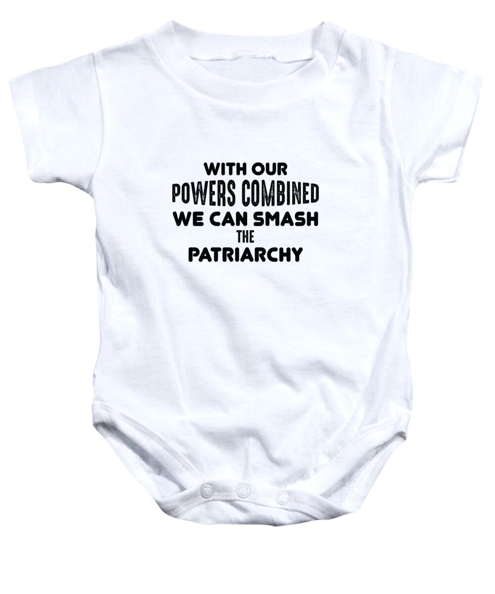 Funny Baby Onesie featuring the digital art With Our Powers Combined We Can Smash The Patriarchy by Jacob Zelazny