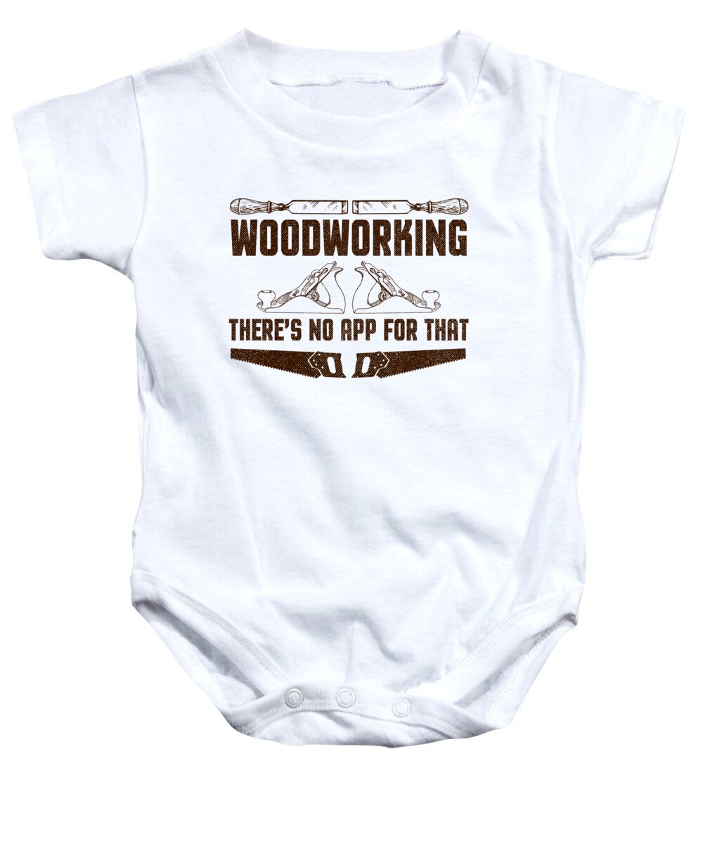 Artisan Baby Onesie featuring the digital art Woodworking Theres No App For That by Jacob Zelazny