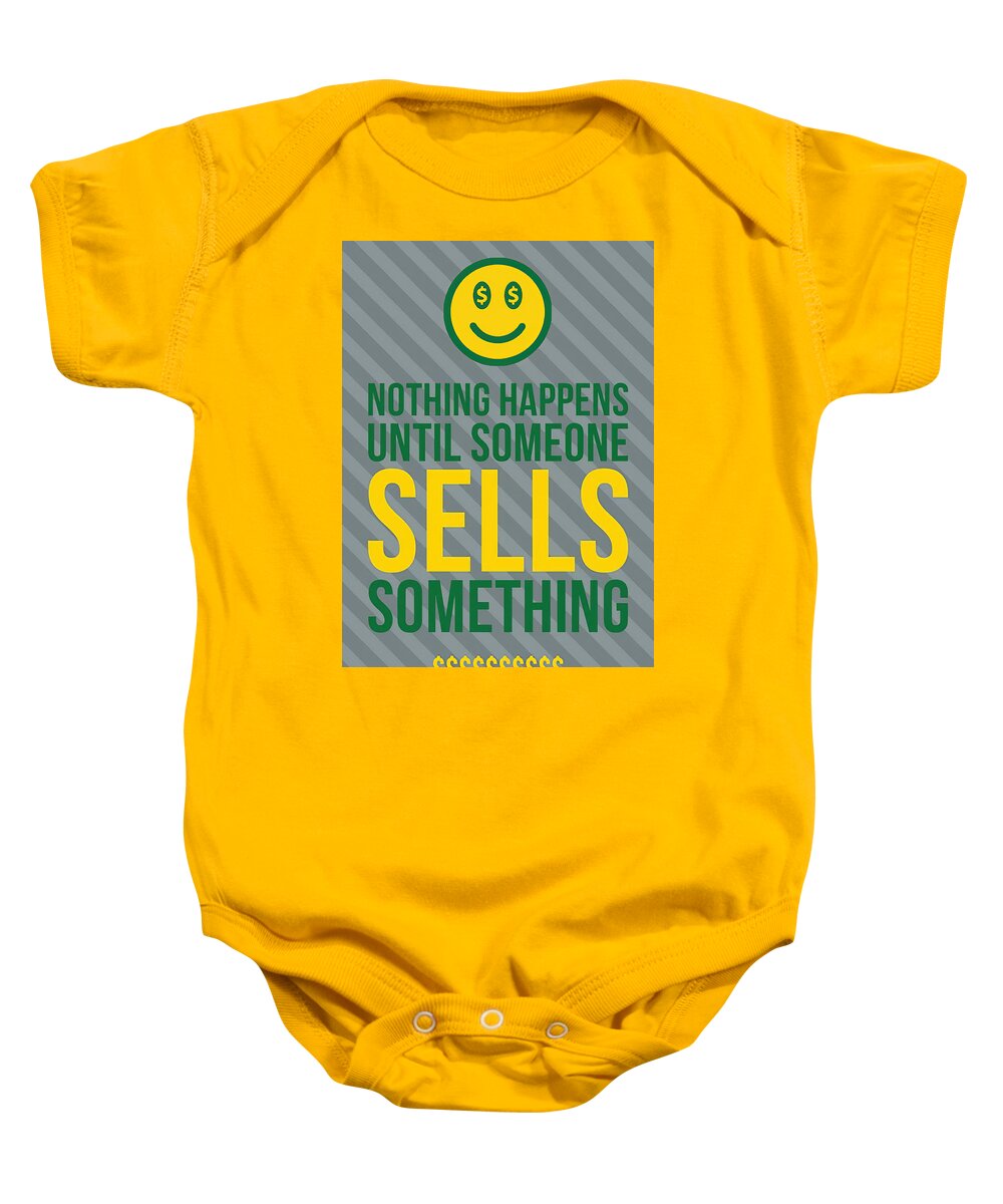 Nothing Happens Until Someone Sells Something 1 Baby Onesie featuring the digital art Nothing Happens Until Someone Sells Something 1 by Floyd Snyder