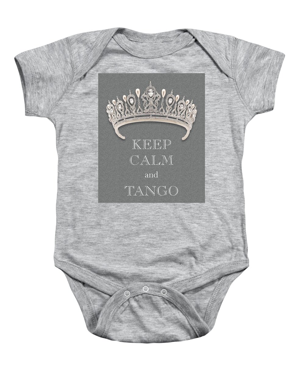 Keep Calm And Tango Baby Onesie featuring the photograph Keep Calm and Tango Diamond Tiara Gray Texture by Kathy Anselmo