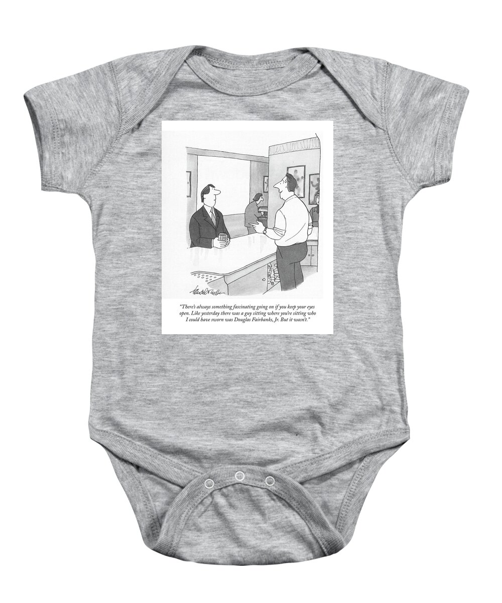 there's Always Something Fascinating Going On If You Keep Your Eyes Open. Like Yesterday There Was A Guy Sitting Where You're Sitting Who I Could Have Sworn Was Douglas Fairbanks Baby Onesie featuring the drawing If You Keep Your Eyes Open #1 by JB Handelsman