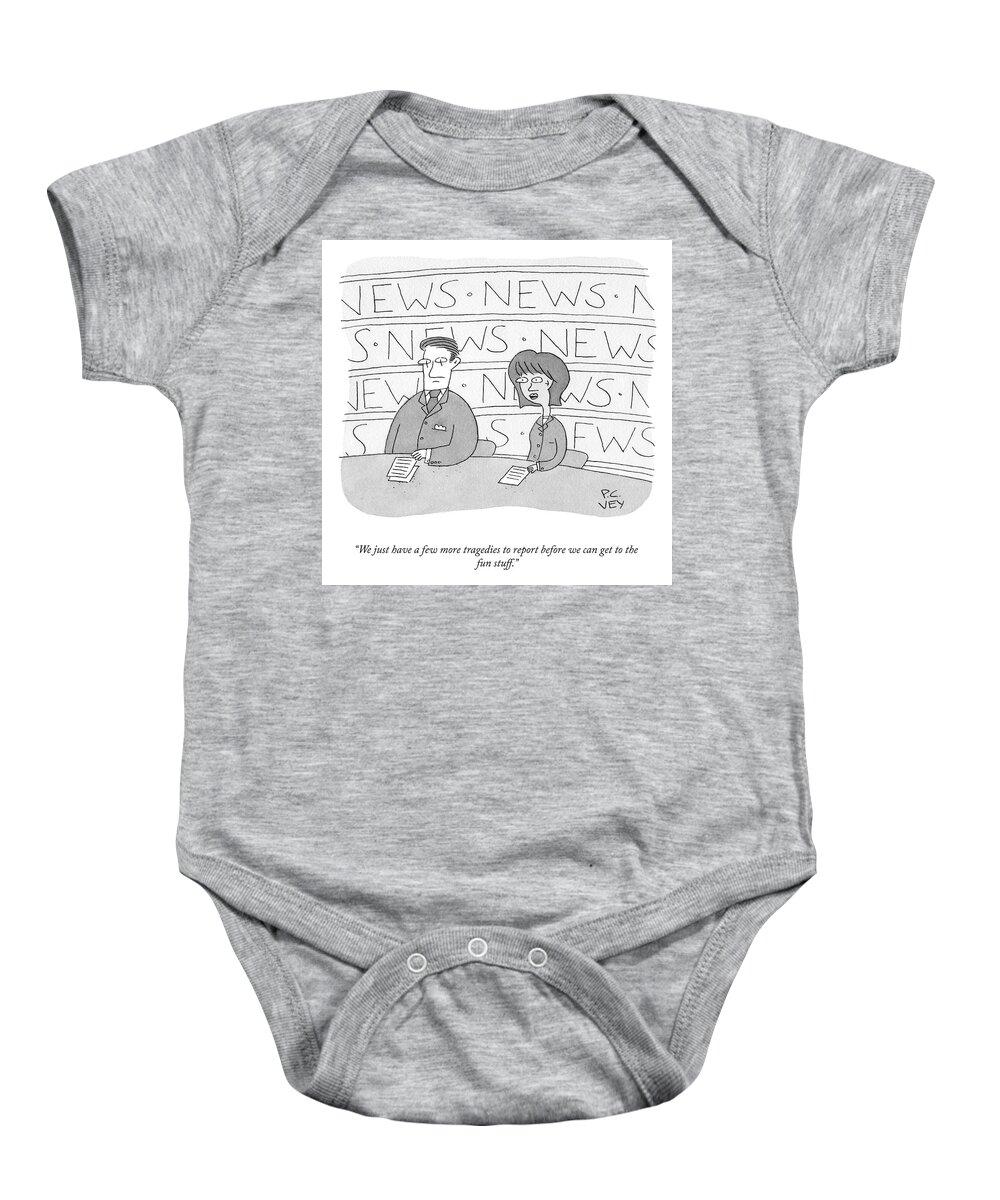 We Just Have A Few More Tragedies To Report Before We Can Get To The Fun Stuff. Baby Onesie featuring the drawing A Few More Tragedies To Report by Peter C Vey