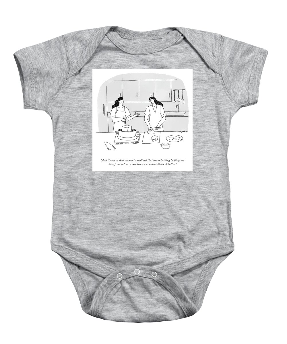 and It Was At That Moment I Realized That The Only Thing Holding Me Back From Culinary Excellence Was A Bucketload Of Butter. Baby Onesie featuring the drawing Culinary Excellence and a Bucketload of Butter by Anjali Chandrashekar