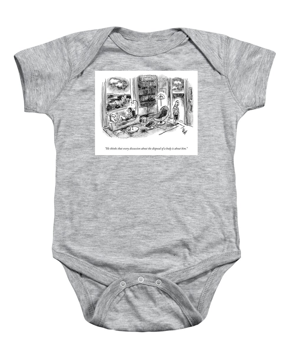 “he Thinks That Every Discussion About The Disposal Of A Body Is About Him.” Baby Onesie featuring the drawing Discussion About the Disposal of a Body by Frank Cotham