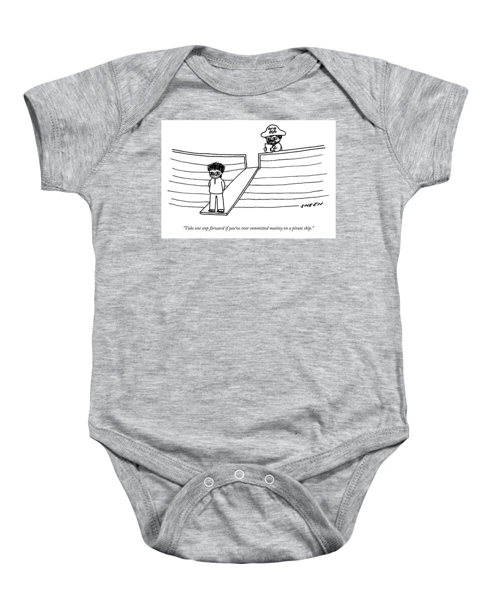 Take One Step Forward If You've Ever Committed Mutiny On A Pirate Ship. Baby Onesie featuring the drawing Mutiny on a Pirate Ship by Justin Sheen