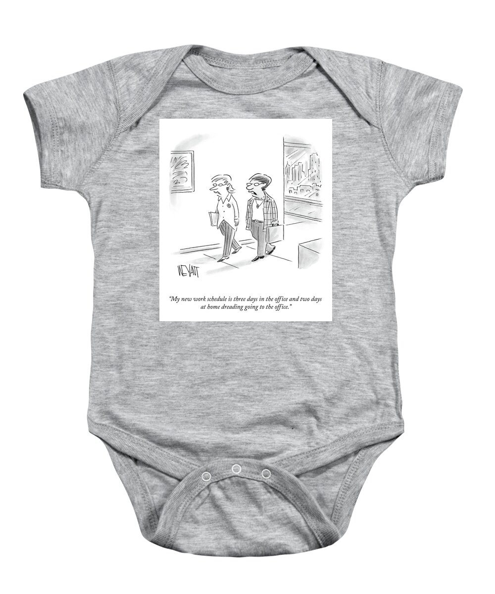My New Work Schedule Is Three Days In The Office And Two Days At Home Dreading Going To The Office. Baby Onesie featuring the drawing My New Work Schedule by Christopher Weyant