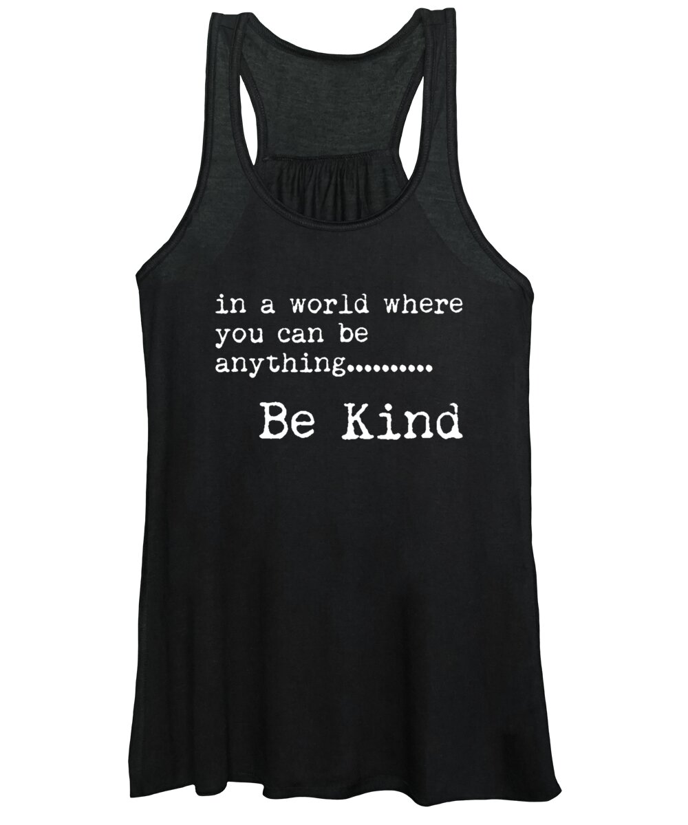 Be Kind Women's Tank Top featuring the mixed media In a world where you can be anything, Be Kind - Motivational Quote Print - Typography Poster 2 by Studio Grafiikka