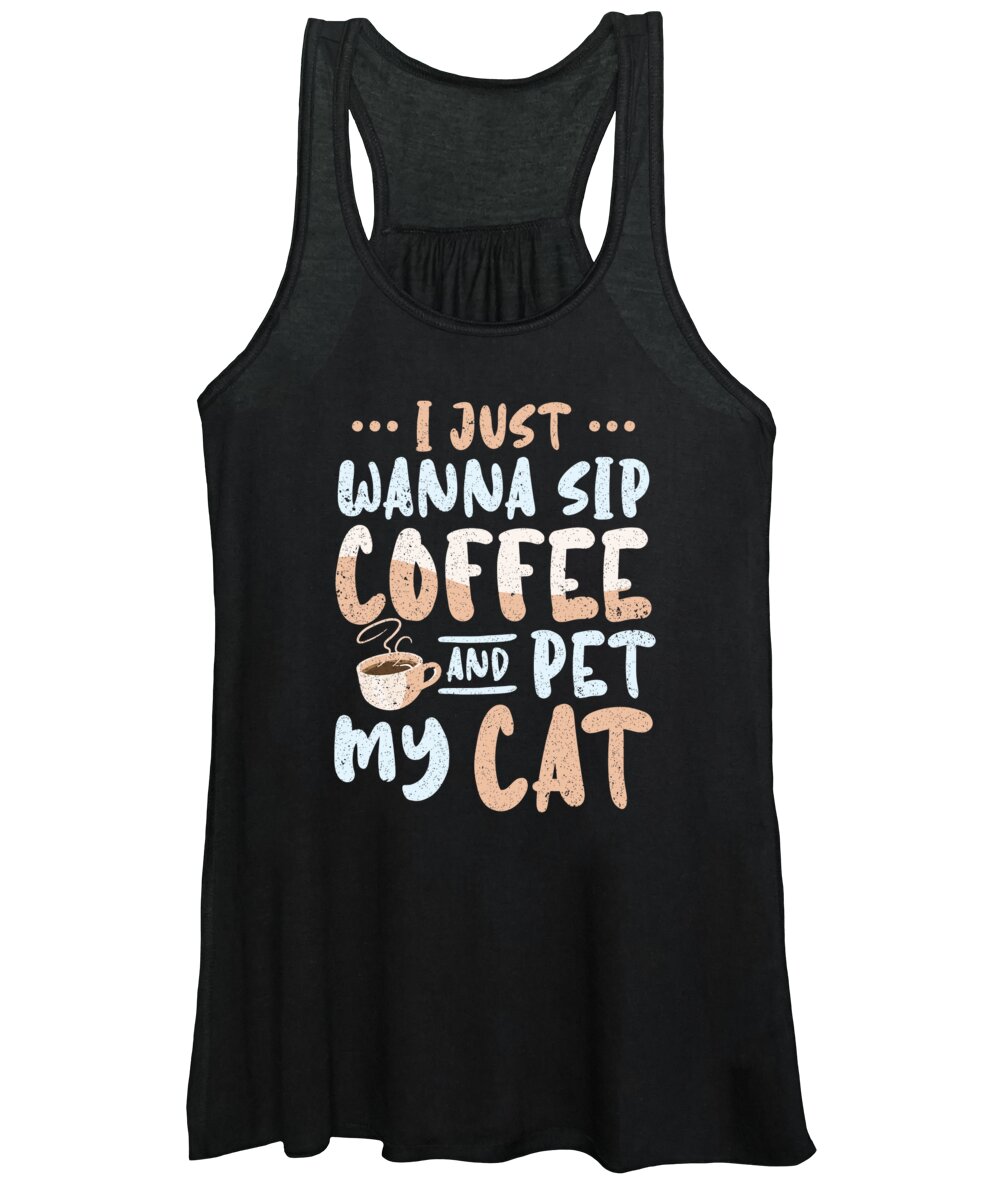 Coffee Women's Tank Top featuring the digital art I Just Wanna Sip Coffee And Pet My Cat #1 by Toms Tee Store