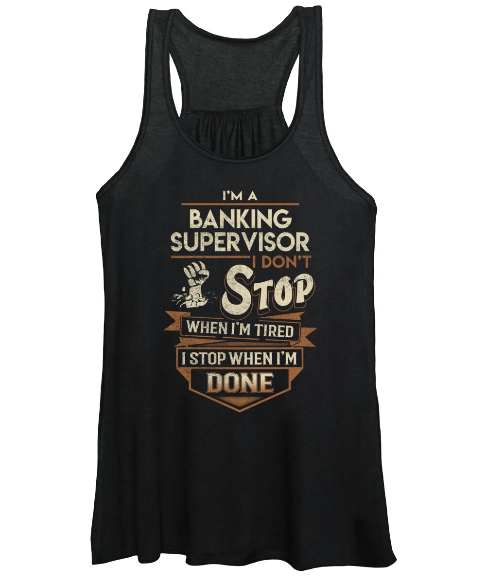 Banking Supervisor Women's Tank Top featuring the digital art Banking Supervisor T Shirt - I Stop When Done Job Gift Item Tee by Shi Hu Kang