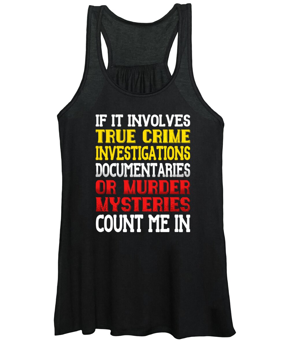 Crime Show Women's Tank Top featuring the digital art Crime Documentaries Quote by Me