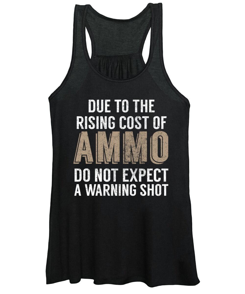 Gun Activist Women's Tank Top featuring the digital art Due To The Rising Cost Of Ammo Do Not Expect A Warning Shot by Jacob Zelazny