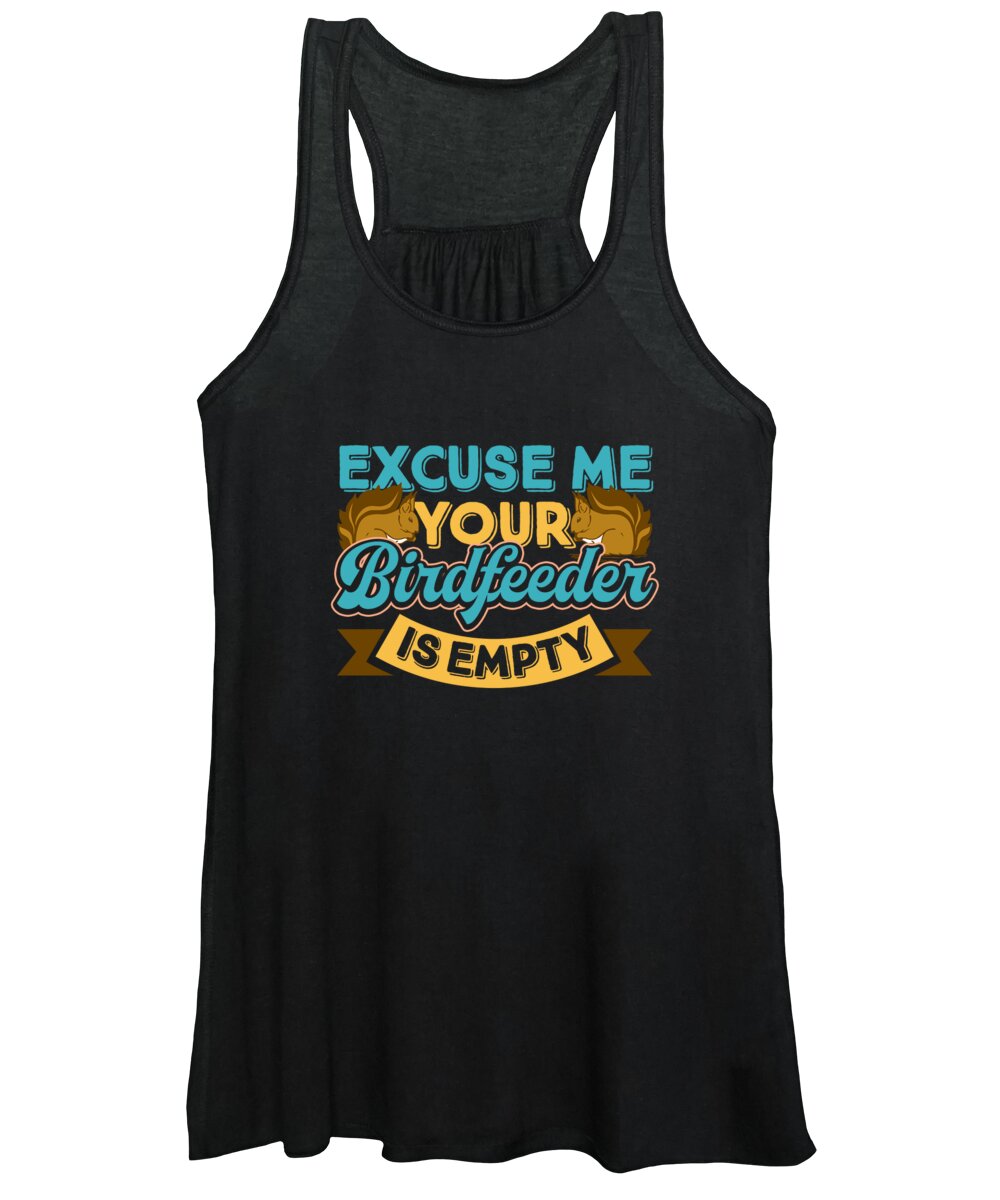 Squirrel Lover Women's Tank Top featuring the digital art Excuse Me Your Birdfeeder Is Empty Funny Squirrel by Jacob Zelazny