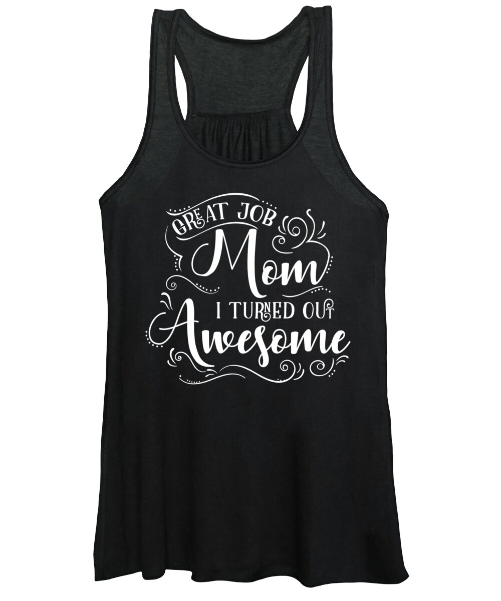 Mom Women's Tank Top featuring the digital art Great Job Mom I Turned Out Awesome by Jacob Zelazny