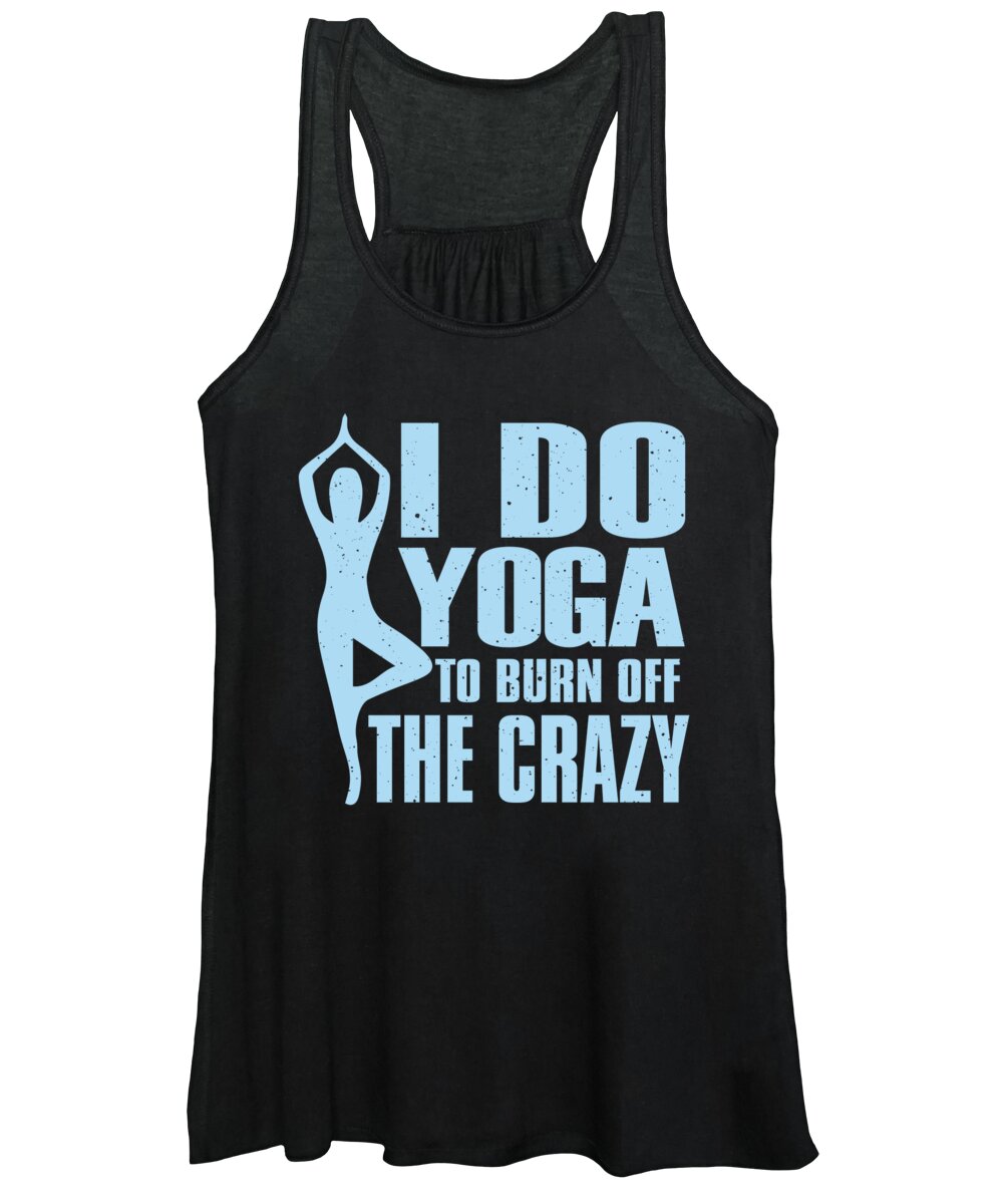 I Do Yoga To Burn Off The Crazy Fitness Women's Tank Top