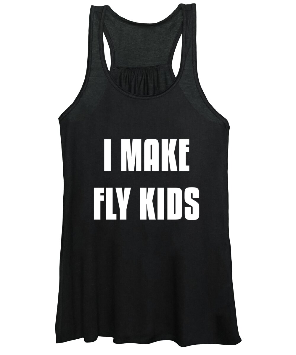 Gifts For Mom Women's Tank Top featuring the digital art I Make Fly Kids Funny Family by Flippin Sweet Gear