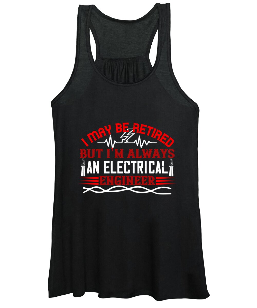 Electrician Women's Tank Top featuring the digital art I may be retired but im always an electrical engineer by Jacob Zelazny