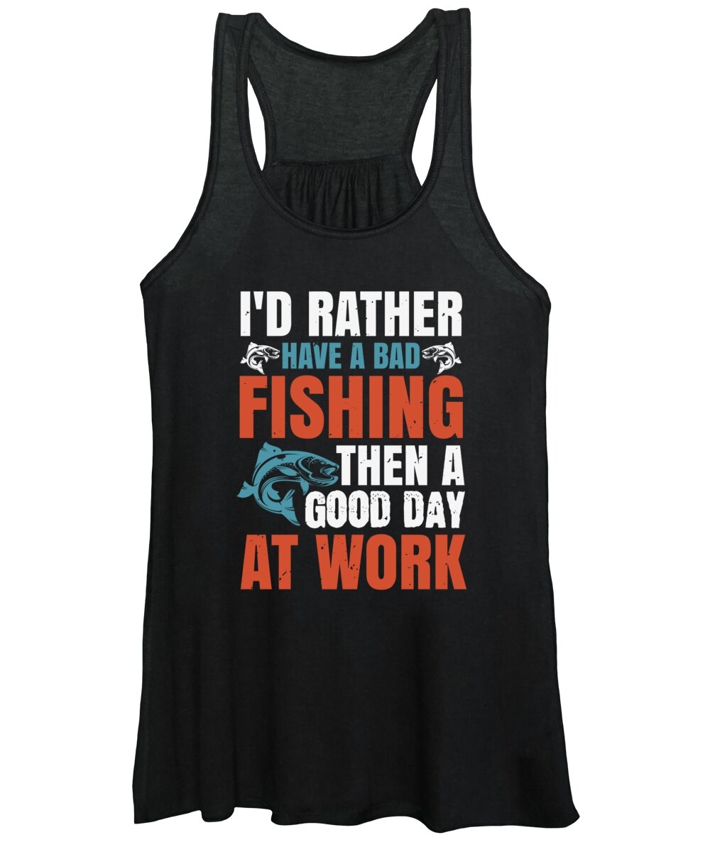 Funny Fishing Women's Tank Top featuring the digital art Id rather have a bad fishing then a good day at work by Jacob Zelazny