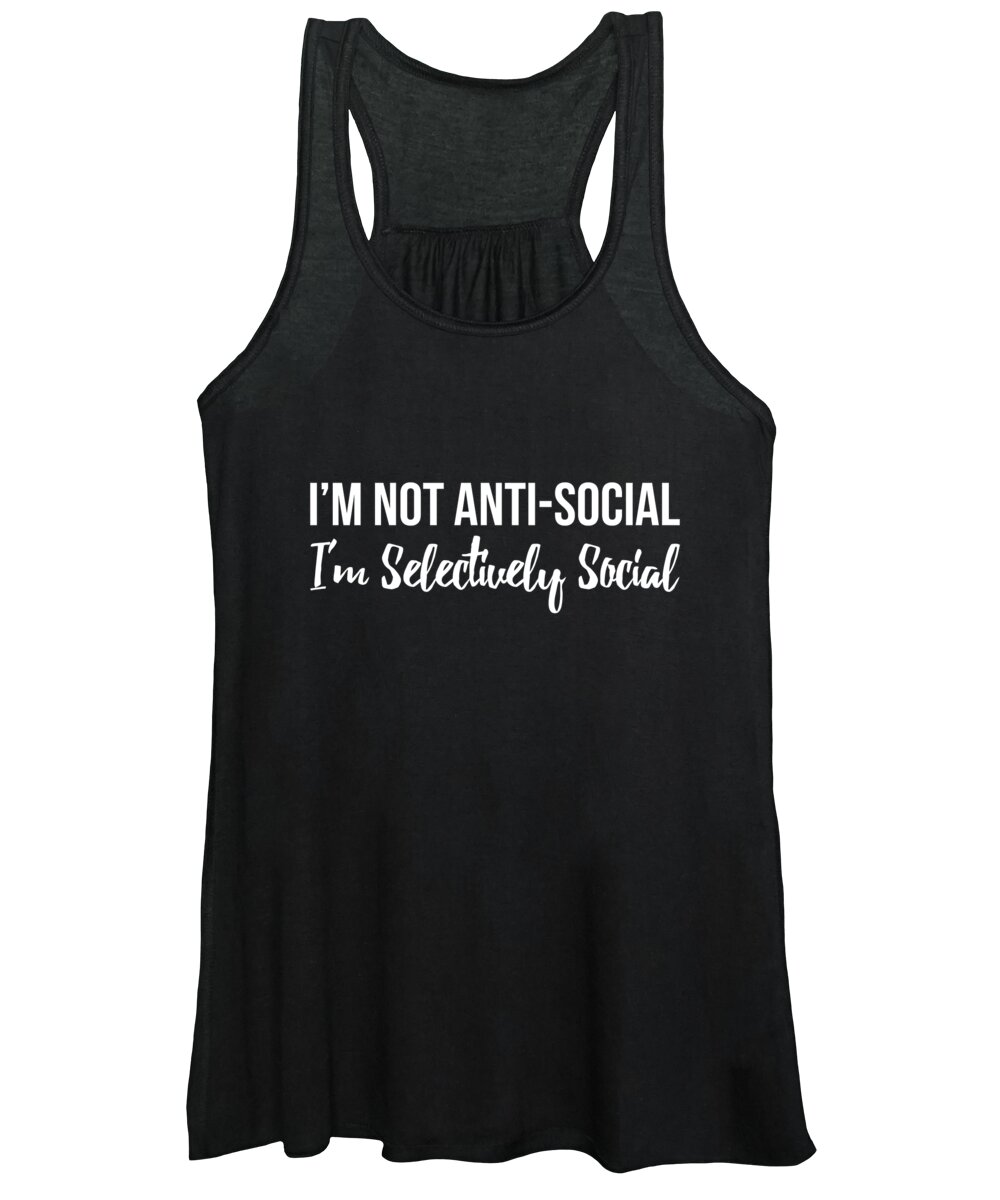 Funny Women's Tank Top featuring the digital art Im Not Anti Social Im Selectively Social by Flippin Sweet Gear