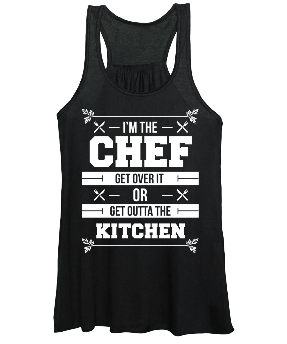 Funny Women's Tank Top featuring the digital art Im The Chef Get Over It Or Get Outta The Kitchen by Jacob Zelazny