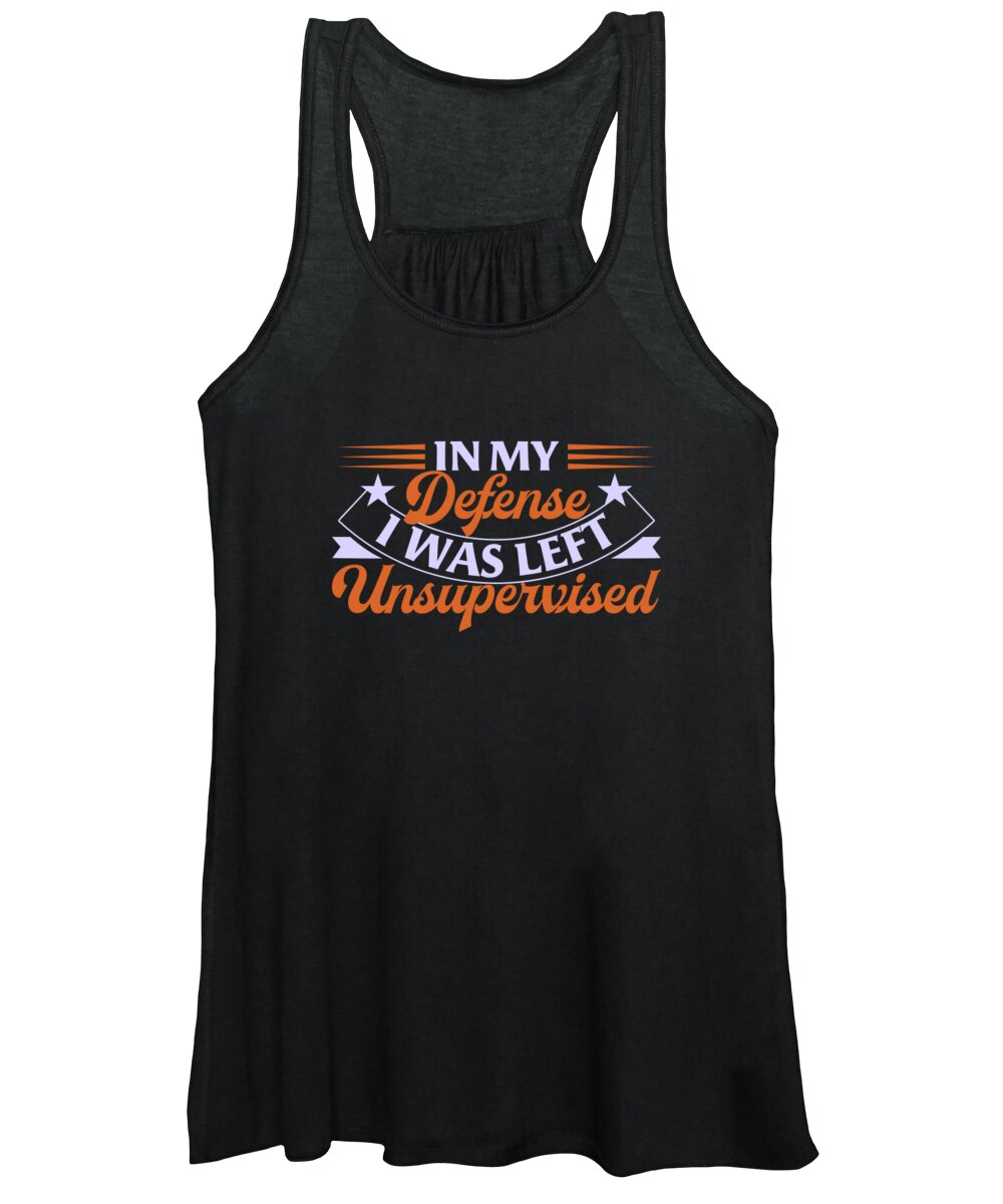 Unsupervised Women's Tank Top featuring the digital art In My Defense I Was Left Unsupervised Funny by Jacob Zelazny