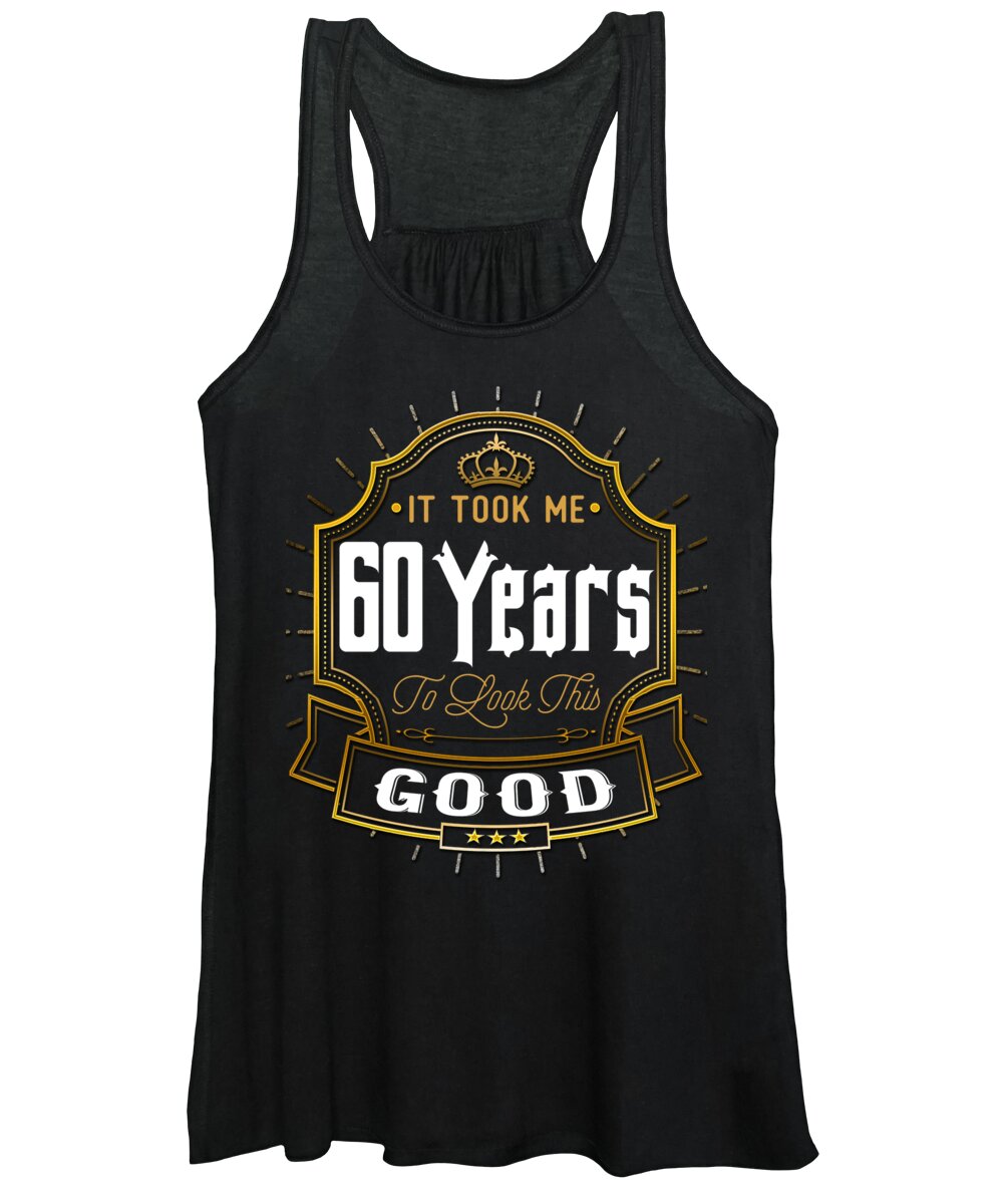 60th Birthday Decorations Women's Tank Top featuring the digital art It Took Me 60 Years To Look This Good by Jacob Zelazny