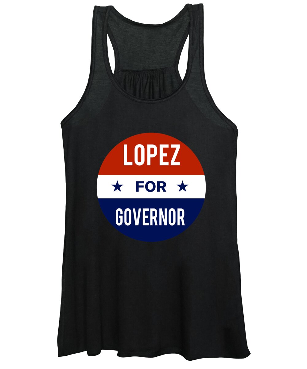 Election Women's Tank Top featuring the digital art Lopez For Governor by Flippin Sweet Gear
