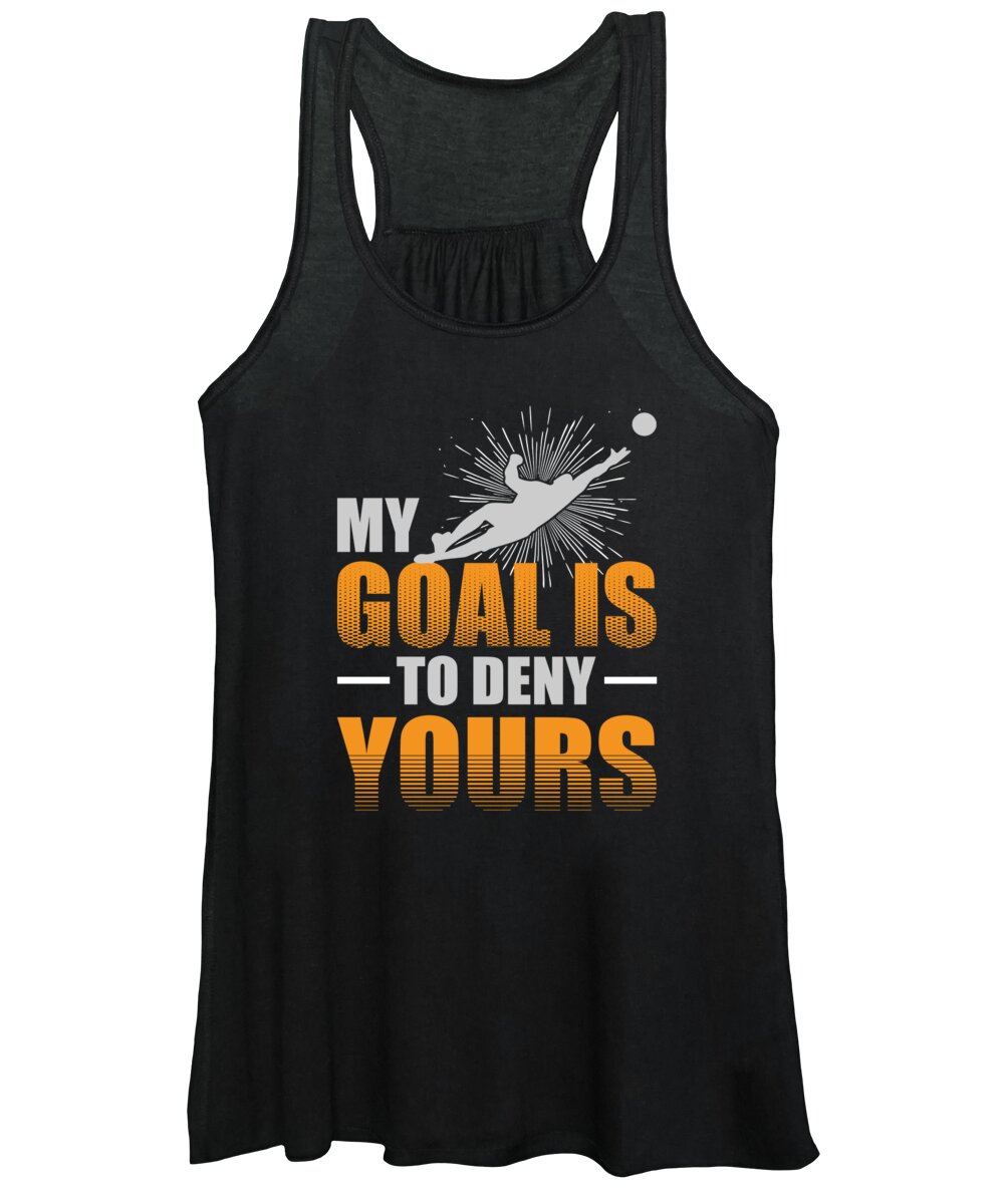 Goalie Women's Tank Top featuring the digital art My Goal is to Deny Yours Soccer Goalie by Jacob Zelazny
