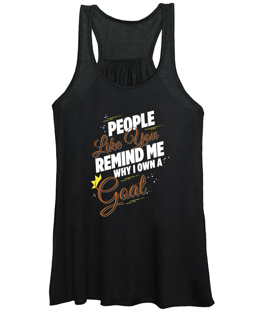 Funny Women's Tank Top featuring the digital art People Like You Remind Me Why I Own a Goat by Jacob Zelazny