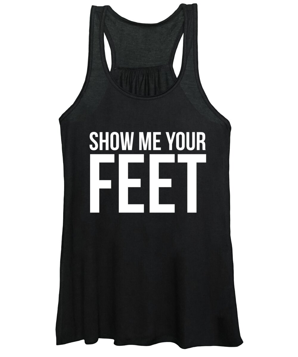 Show Me Your Sexy Feet - Show Me Your Feet Cute Foot Fetish Women's Tank Top by Noirty Designs -  Pixels