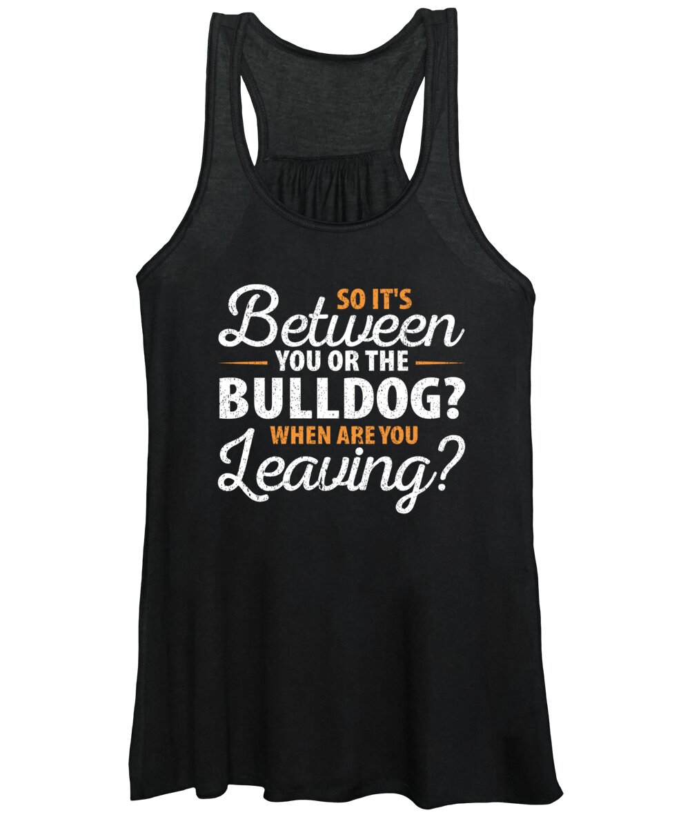 Dog Women's Tank Top featuring the digital art So Its Between You or the Bulldog by Jacob Zelazny