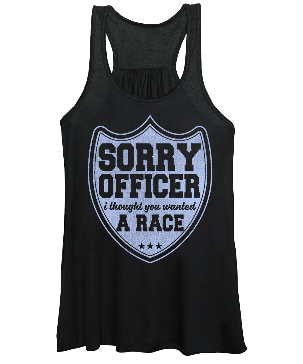 Drag Racing Gifts Women's Tank Top featuring the digital art Sorry Officer Thought You Wanted To Race by Jacob Zelazny
