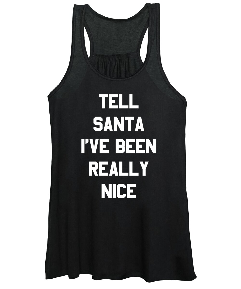 Christmas 2023 Women's Tank Top featuring the digital art Tell Santa Ive Been Really Nice by Flippin Sweet Gear