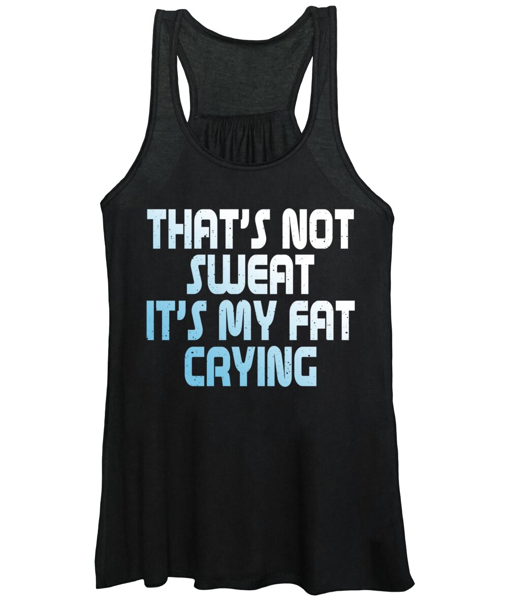 Lifting Women's Tank Top featuring the digital art Thats Not Sweat Its My Fat Crying Gym by Jacob Zelazny