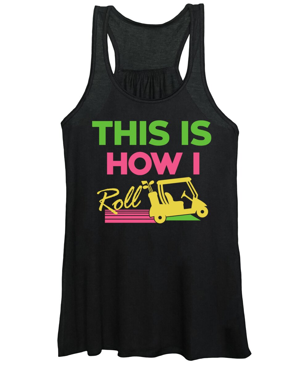 Golf Women's Tank Top featuring the digital art This Is How I Roll Funny Golf Cart Club by Jacob Zelazny